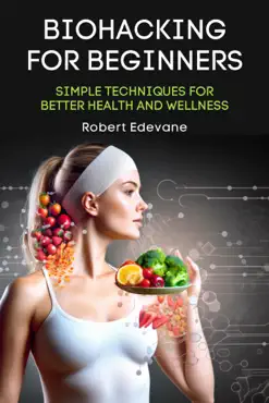 biohacking for beginners: simple techniques for better health and wellness imagen de la portada del libro