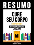 Resumo - Cure Seu Corpo (Heal Your Body) - Baseado No Livro De Louise Hay sinopsis y comentarios