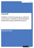 Problems of the Victorian Age as reflected in the poetry of Matthew Arnold, Elizabeth Barrett Browning, and Alfred Tennyson sinopsis y comentarios