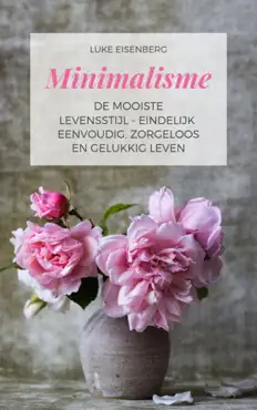 minimalisme de mooiste levensstijl - eindelijk eenvoudig, zorgeloos en gelukkig leven book cover image