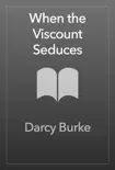 When the Viscount Seduces synopsis, comments