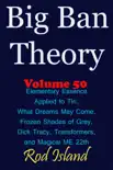 Big Ban Theory: Elementary Essence Applied to Tin, What Dreams May Come, Frozen Shades of Grey, Transformers, Dick Tracy, and Magical ME 22th, Volume 50 sinopsis y comentarios