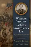 From Western Virginia with Jackson to Spotsylvania with Lee synopsis, comments