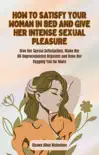 How to Satisfy Your Woman in Bed and Give Her Intense Sexual Pleasure synopsis, comments