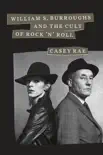 William S. Burroughs and the Cult of Rock 'n' Roll sinopsis y comentarios