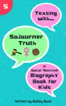 Texting with Sojourner Truth: A Social Activism Biography Book for Kids sinopsis y comentarios