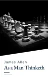 As a Man Thinketh by James Allen - Harness the Power of Your Thoughts to Transform Your Life and Achieve Lasting Success sinopsis y comentarios