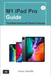 M1 iPad Pro Guide: The Ultimate Illustrated DIY Manual For Everyone book summary, reviews and download