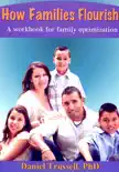 How Families Flourish, A Workbook for Family Optimization synopsis, comments