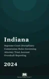 Indiana Supreme Court Disciplinary Commission Rules Governing Attorney Trust Account Overdraft Reporting 2024 synopsis, comments