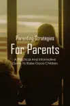 Parenting Strategies For Parents: A Practical And Informative Guide To Raise Good Children sinopsis y comentarios