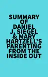 "Summary of Daniel J. Siegel & Mary Hartzell's Parenting from the Inside Out" sinopsis y comentarios