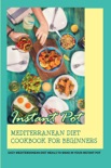 Instant Pot Mediterranean Diet Cookbook For Beginners: Easy Mediterranean Diet Meals To Make In Your Instant Pot book summary, reviews and download