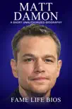 Matt Damon A Short Unauthorized Biography sinopsis y comentarios