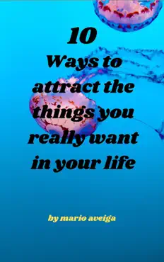 10 ways to attract the things you really want in your life imagen de la portada del libro