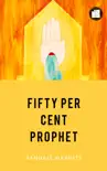 Fifty Per Cent Prophet synopsis, comments