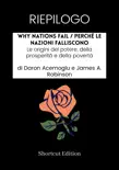 RIEPILOGO - Why Nations Fail / Perché le nazioni falliscono: Le origini del potere, della prosperità e della povertà Di Daron Acemoglu e James A. Robinson sinopsis y comentarios