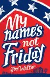 My Name's Not Friday sinopsis y comentarios