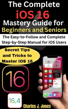 the complete ios 16 mastery guide for beginners and seniors book cover image