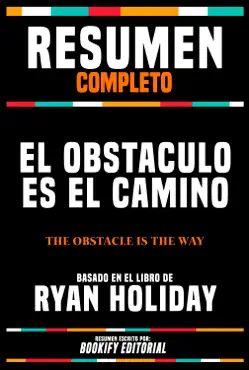 resumen completo - el obstaculo es el camino (the obstacle is the way) - basado en el libro de ryan holiday imagen de la portada del libro