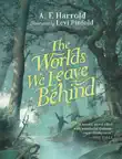 The Worlds We Leave Behind synopsis, comments