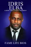 Idris Elba A Short Unauthorized Biography sinopsis y comentarios