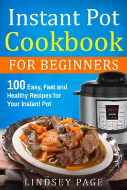 instant pot cookbook for beginners: 100 easy, fast and healthy recipes for your instant pot book cover image