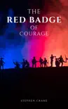 The Red Badge of Courage by Stephen Crane - A Gripping Tale of Courage, Fear, and the Human Experience in the Face of War synopsis, comments