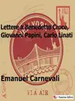 Lettere a Benedetto Croce, Giovanni Papini e Carlo Linati synopsis, comments
