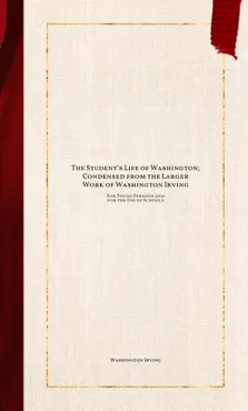 the student’s life of washington; condensed from the larger work of washington irving imagen de la portada del libro