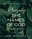 Praying the Names of God for 52 Weeks, Expanded Edition synopsis, comments