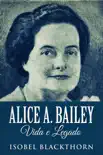 Alice A. Bailey, Vida e Legado synopsis, comments