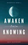 Awaken Into Knowing: Spiritual Poems & Self Help Affirmations for the Spiritual Seeker e-book