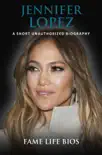Jennifer Lopez A Short Unauthorized Biography synopsis, comments