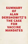 Summary of Alan Dershowitz's The Case for Vaccine Mandates sinopsis y comentarios