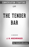 The Tender Bar: A Memoir by J. R. Moehringer: Conversation Starters book summary, reviews and downlod