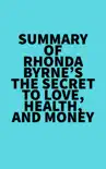 Summary of Rhonda Byrne's The Secret to Love, Health, and Money sinopsis y comentarios