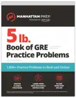 5 lb. Book of GRE Practice Problems, Fourth Edition: 1,800+ Practice Problems in Book and Online (Manhattan Prep 5 lb) sinopsis y comentarios