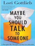 Maybe You Should Talk to Someone: A Therapist, HER Therapist, and Our Lives Revealed book summary, reviews and download