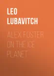 Alex Foster on the Ice Planet synopsis, comments
