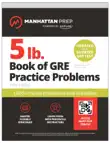 5 lb. Book of GRE Practice Problems: 1,800+ Practice Problems in Book and Online sinopsis y comentarios