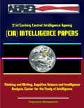 21st Century Central Intelligence Agency (CIA) Intelligence Papers: Thinking and Writing, Cognitive Science and Intelligence Analysis, Center for the Study of Intelligence book summary, reviews and download