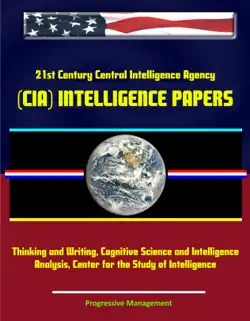 21st century central intelligence agency (cia) intelligence papers: thinking and writing, cognitive science and intelligence analysis, center for the study of intelligence book cover image