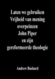 Laten we gebruiken Vrijheid van mening overpeinzen John Piper en zijn gereformeerde theologie synopsis, comments