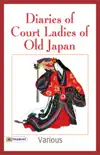 Diaries of Court Ladies of Old Japan The Sarashina Diary, The Diary of Murasaki Shikibu, The Diary of Izumi Shikibu synopsis, comments