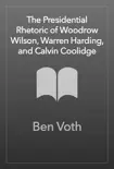 The Presidential Rhetoric of Woodrow Wilson, Warren Harding, and Calvin Coolidge synopsis, comments