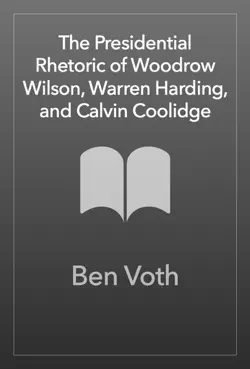 the presidential rhetoric of woodrow wilson, warren harding, and calvin coolidge book cover image