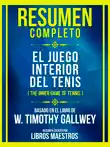 Resumen Completo - El Juego Interior Del Tenis (The Inner Game Of Tennis) - Basado En El Libro De W. Timothy Gallwey sinopsis y comentarios