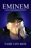 Eminem A Short Unauthorized Biography synopsis, comments