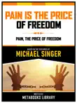 Pain Is The Price Of Freedom - Based On The Teachings Of Michael Singer synopsis, comments